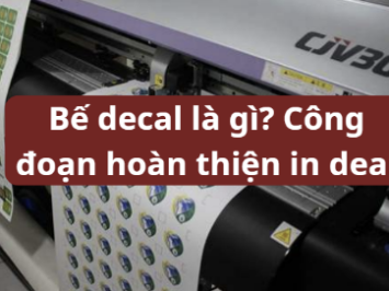 Bế decal là gì? Công đoạn hoàn thiện in decal